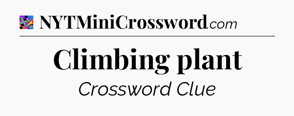 Climbing plant Crossword Clue