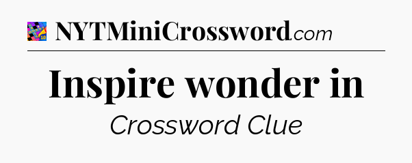 Inspire wonder in Crossword Clue