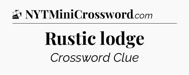 Rustic lodge - Daily Themed Classic Crossword