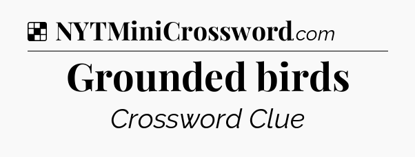 Solution: Grounded birds - NYT Crossword