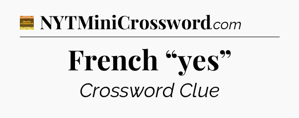 French “yes” - Eugene Sheffer Crossword
