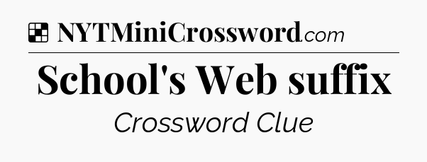 Solution: School's Web suffix - NYT Crossword