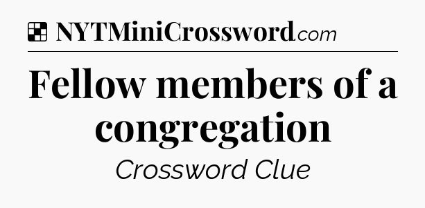 Solution: Fellow members of a congregation - NYT Crossword