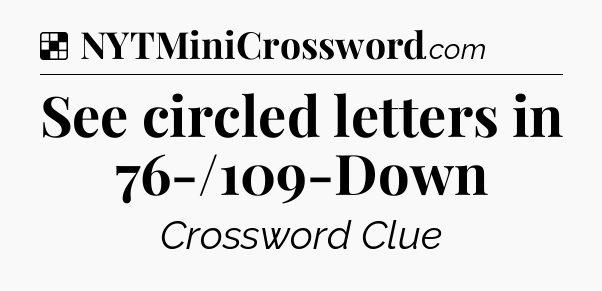Solution: See circled letters in 76-/109-Down - NYT Crossword