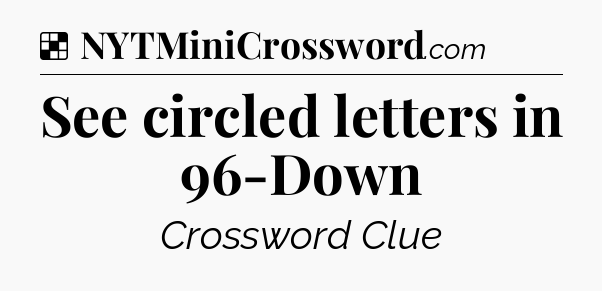 Solution: See circled letters in 96-Down - NYT Crossword