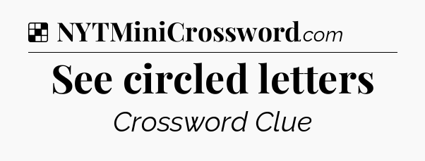 Solution: See circled letters - NYT Crossword