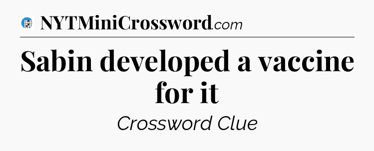 Sabin developed a vaccine for it Crossword Clue