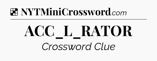 Solution: ACC_L_RATOR - NYT Crossword