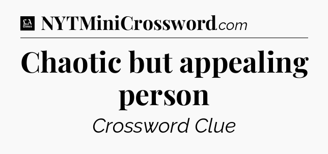 Chaotic but appealing person - LA Times Crossword