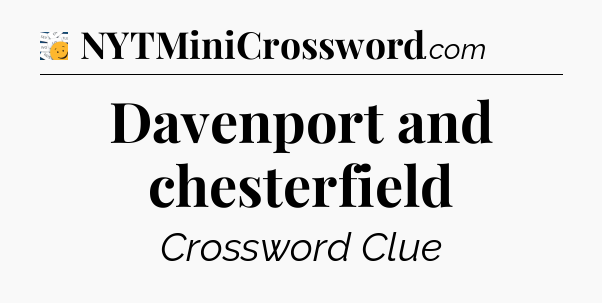 Davenport and chesterfield - 7 Little Words