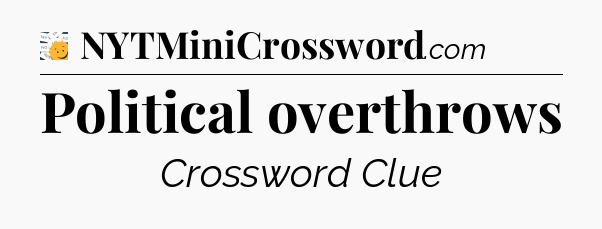 Political overthrows - 7 Little Words