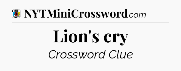 Lion's cry Crossword Clue