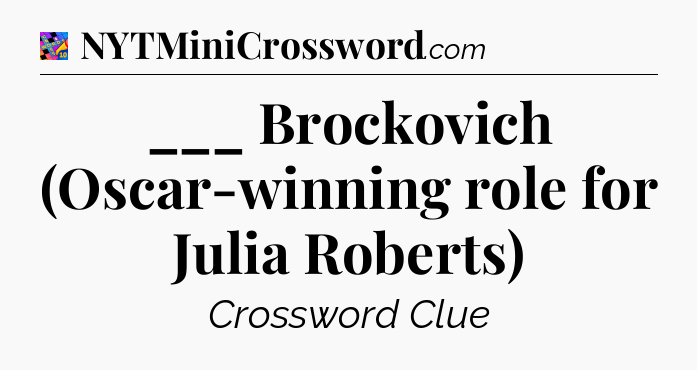 ___ Brockovich (Oscar-winning role for Julia Roberts) Crossword Clue