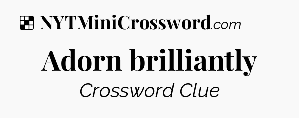 Solution: Adorn brilliantly - NYT Crossword
