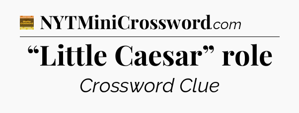 “Little Caesar” role - Eugene Sheffer Crossword