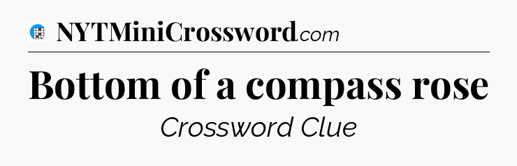 Bottom of a compass rose Crossword Clue