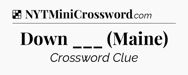 Solution: Down ___ (Maine) - NYT Crossword