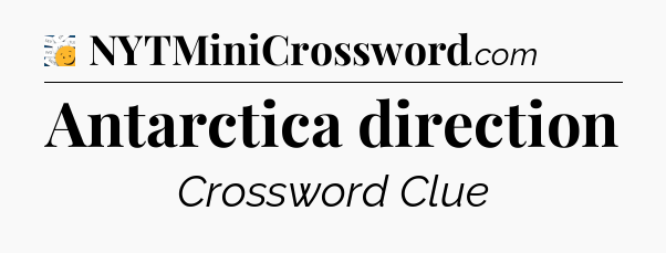 Antarctica direction - 7 Little Words