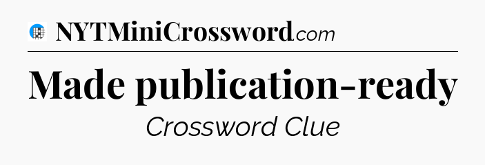 Made publication-ready Crossword Clue