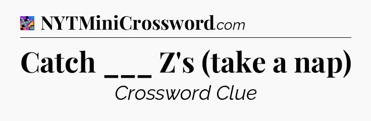 Catch ___ Z's (take a nap) Crossword Clue