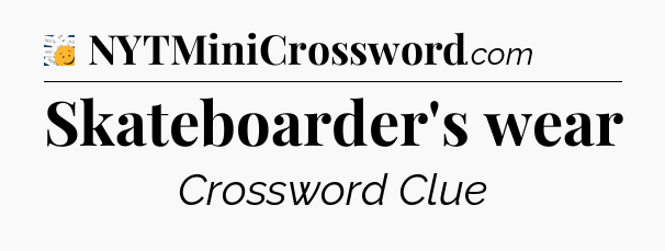 Skateboarder's wear - 7 Little Words