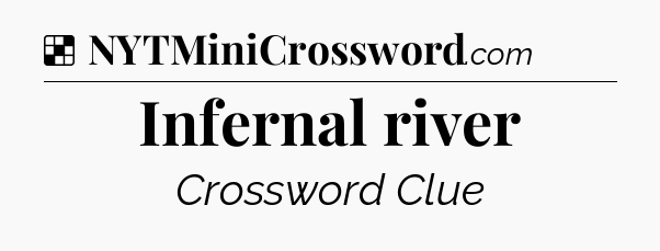 Solution: Infernal river - NYT Crossword