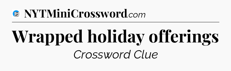 Wrapped holiday offerings Crossword Clue