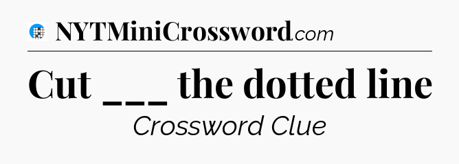 Cut ___ the dotted line Crossword Clue