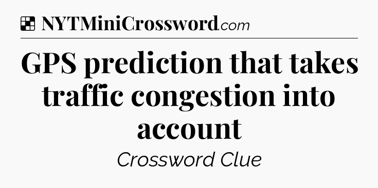 Solution: GPS prediction that takes traffic congestion into account - NYT Crossword