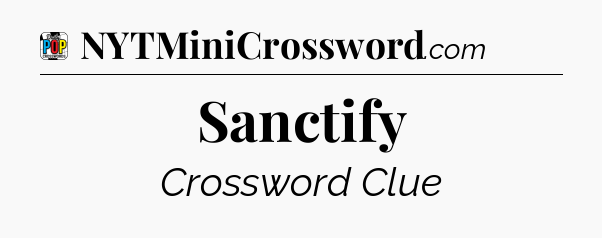 Sanctify Crossword Clue