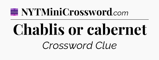 Chablis or cabernet - Thomas Joseph Crossword