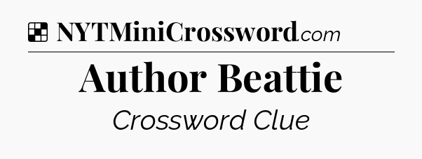 Solution: Author Beattie - NYT Crossword