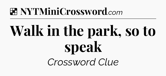 Solution: Walk in the park, so to speak - NYT Crossword