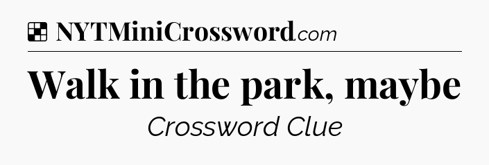 Solution: Walk in the park, maybe - NYT Crossword