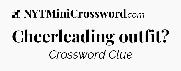 Solution: Cheerleading outfit - NYT Crossword