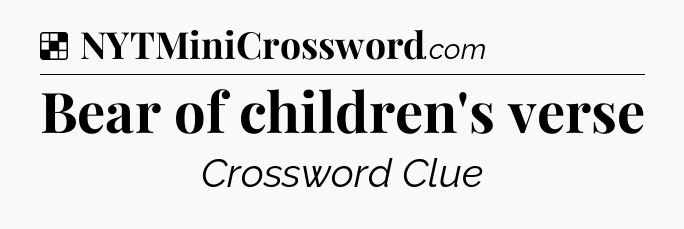 Solution: Bear of children's verse - NYT Crossword