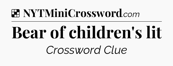 Solution: Bear of children's lit - NYT Crossword