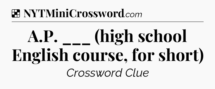 Solution: A.P. ___ (high school English course, for short) - NYT Crossword