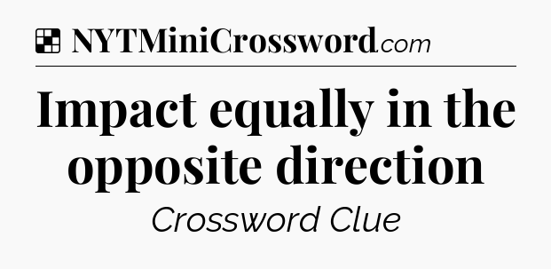 Solution: Impact equally in the opposite direction - NYT Crossword