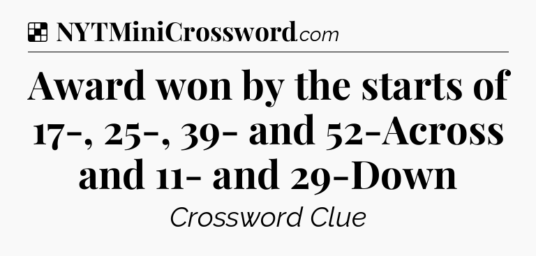 Solution: Award won by the starts of 17-, 25-, 39- and 52-Across and 11- and 29-Down - NYT Crossword