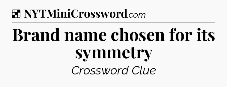Solution: Brand name chosen for its symmetry - NYT Crossword