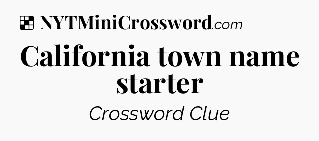 Solution: California town name starter - NYT Crossword