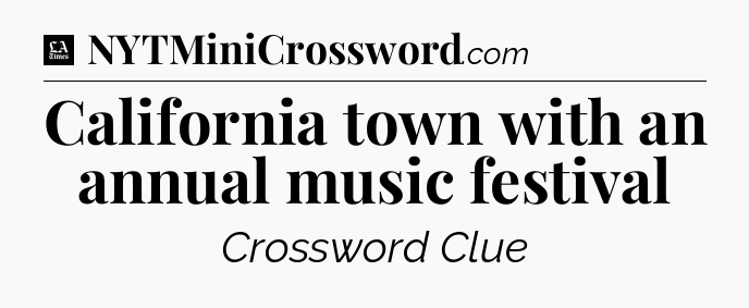 California town with an annual music festival - LA Times Crossword