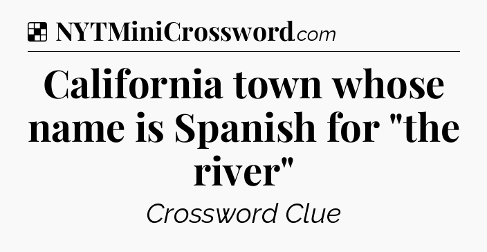 Solution: California town whose name is Spanish for 