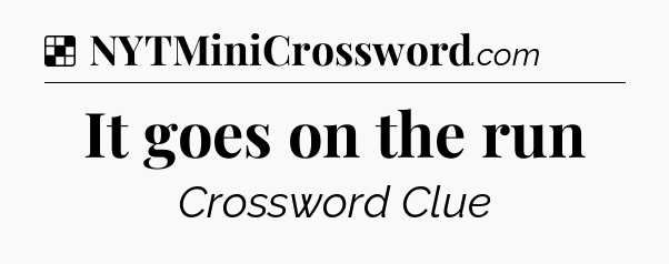 Solution: It goes on the run - NYT Crossword