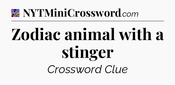 Zodiac animal with a stinger Crossword Clue
