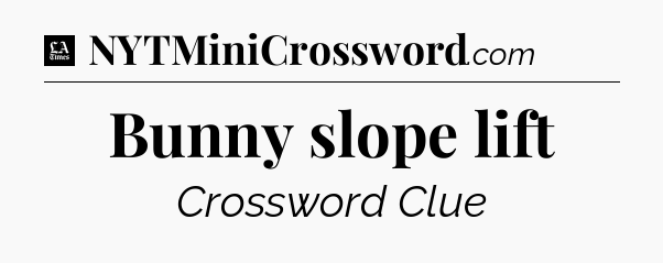Bunny slope lift - LA Times Crossword