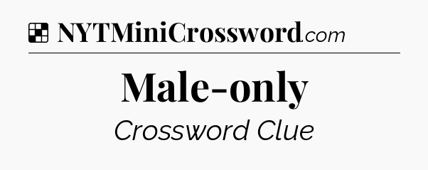 Solution: Male-only - NYT Crossword