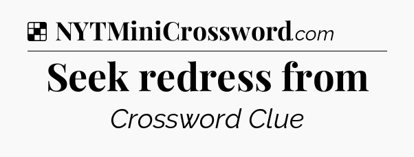 Solution: Seek redress from - NYT Crossword
