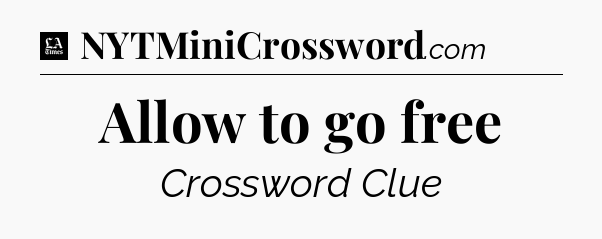 Allow to go free - LA Times Crossword